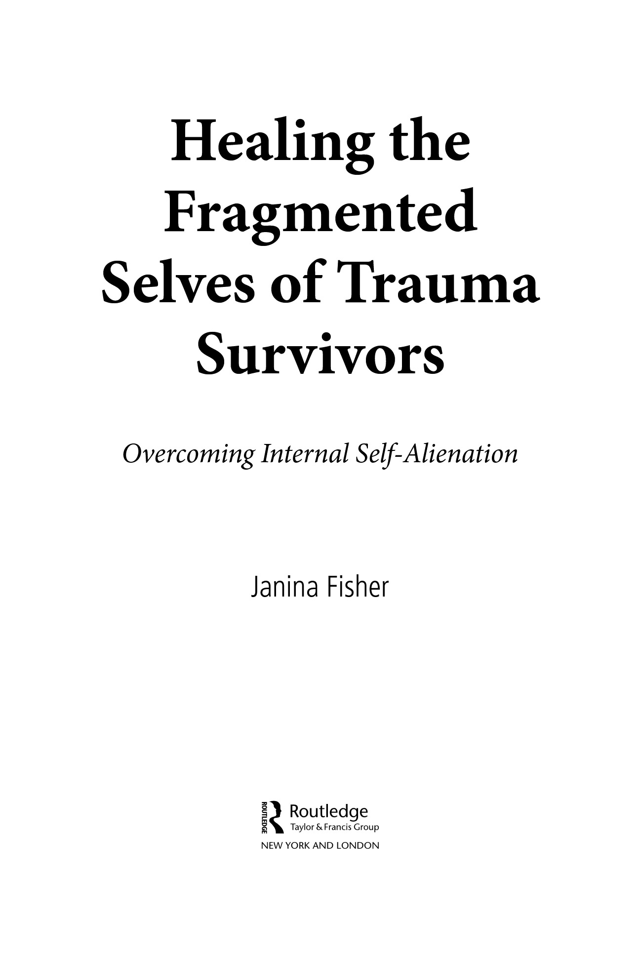 Cover preview — Healing the Fragmented Selves of Trauma Survivors: Overcoming Internal Self-Alienation  — Page 4