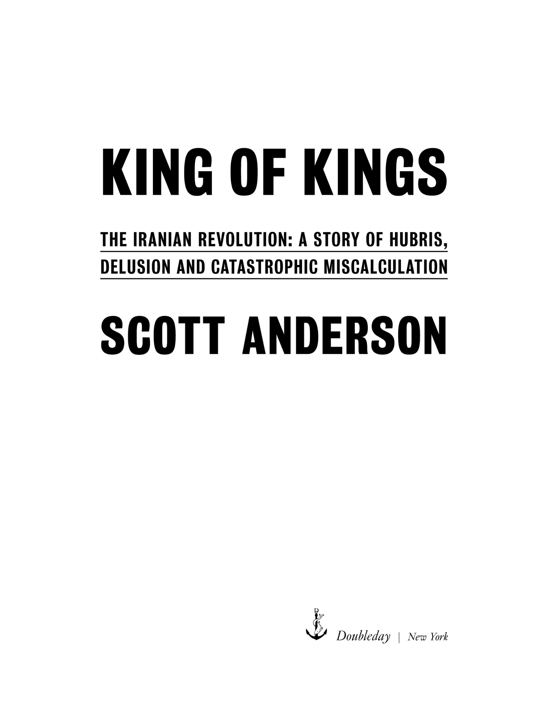 Cover preview — King of Kings: The Iranian Revolution: A Story of Hubris, Delusion and Catastrophic Miscalculation — Page 3